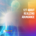 127 About Realizing Abundance - Intentional Beings